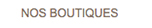 nos boutiques